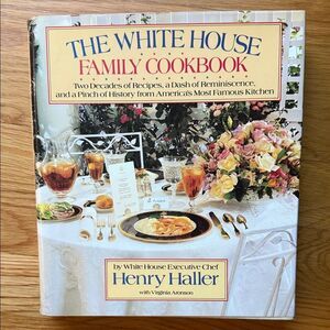 “The White House Family Cookbook” by White House Executive Chef Henry Haller